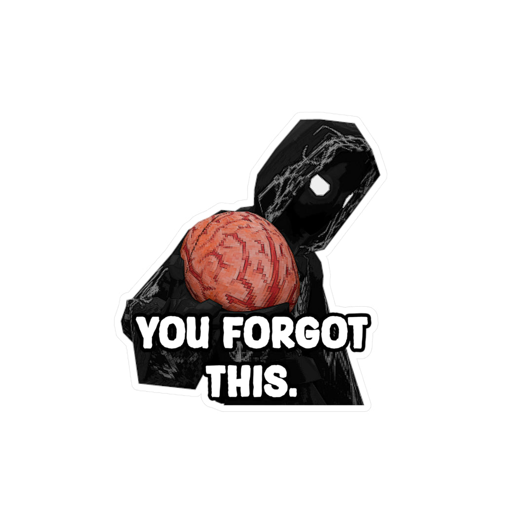 "YOU FORGOT THIS BRAIN" WHITE STICKER