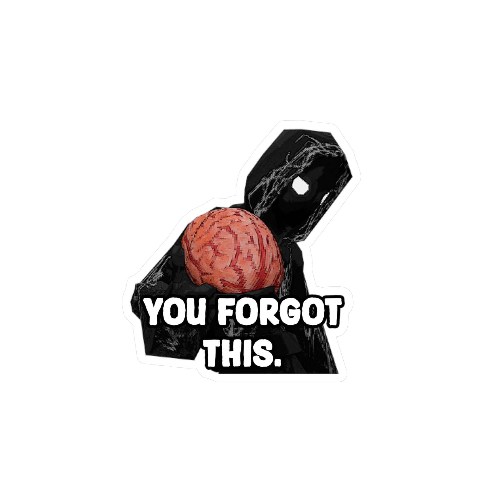 "YOU FORGOT THIS BRAIN" WHITE STICKER