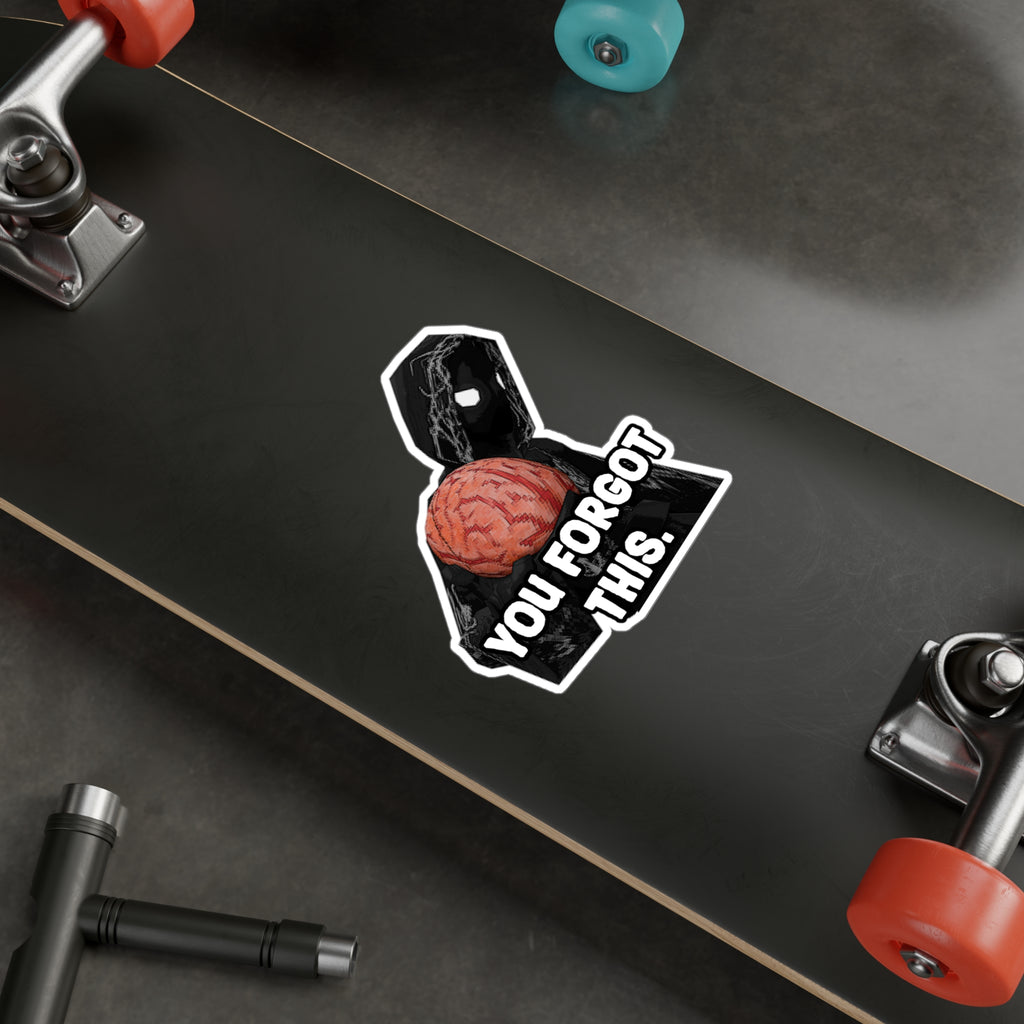 "YOU FORGOT THIS BRAIN" WHITE STICKER