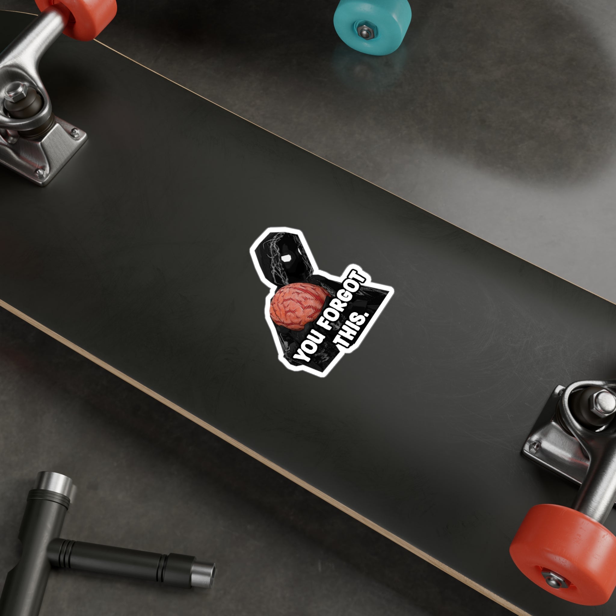 "YOU FORGOT THIS BRAIN" WHITE STICKER